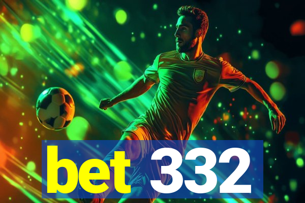 bet 332